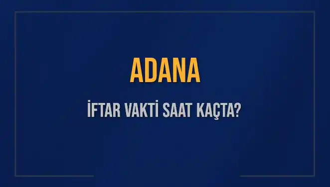 Adana'da İftar Saati İçin Geri Sayım Başladı: Detaylar Burada!
