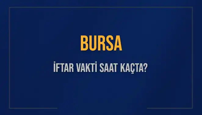 Bursa'da İftar Zamanı: Akşam Ezanı Ne Zaman Okunacak?