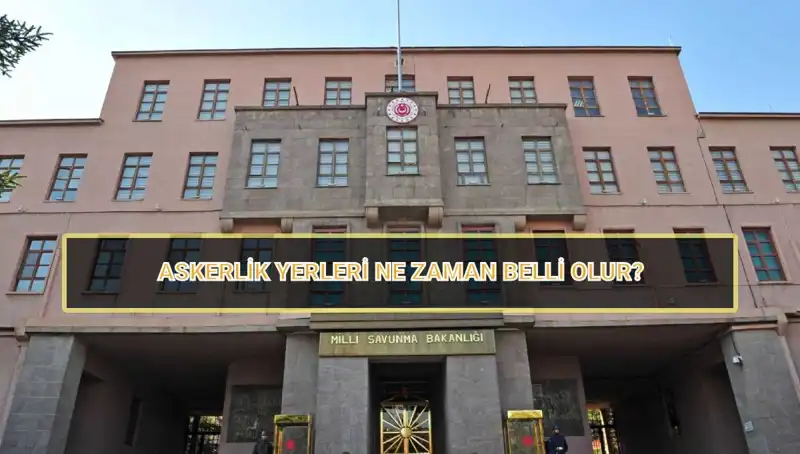 2025 Mayıs Celbi Askerlik Yerleri Ne Zaman Açıklanacak? Tüm Detaylar Burada!
