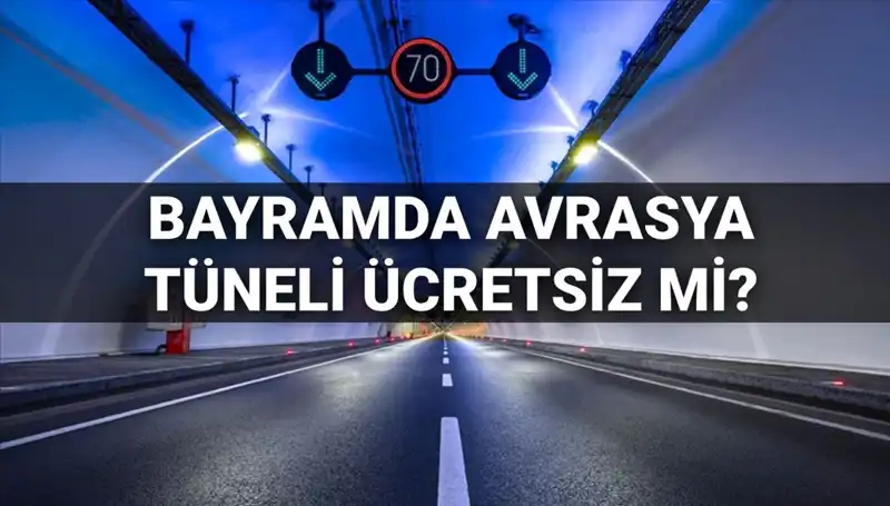 Avrasya Tüneli Bayramda Ücretsiz Geçiş İmkanı Sunuyor mu?