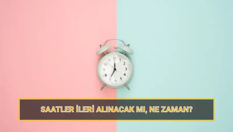 Yaz Saati Uygulaması Hakkında Tüm Detaylar ve Tarihler