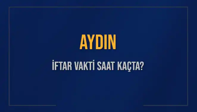 Aydın İftar Vakti 2025: Akşam Ezanı Hangi Saatte Okunacak?