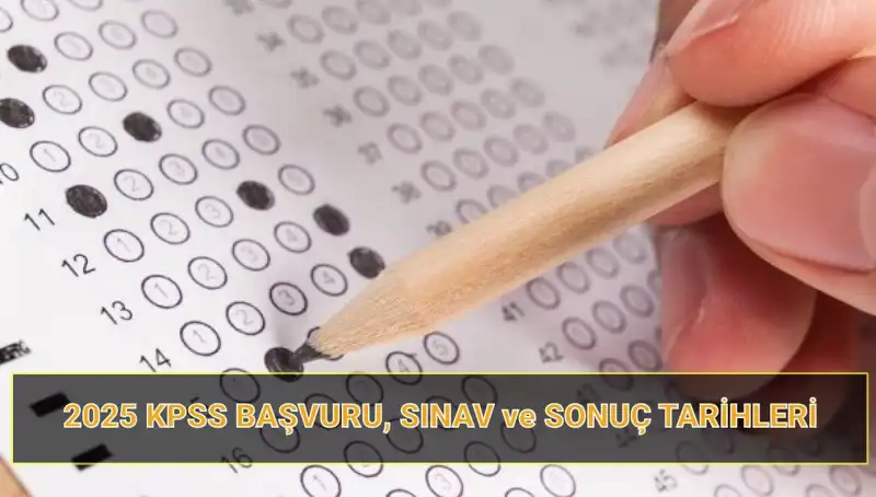 2025 KPSS Başvuru Tarihleri Açıklandı: Sınav Takvimi ve Sonuçlar